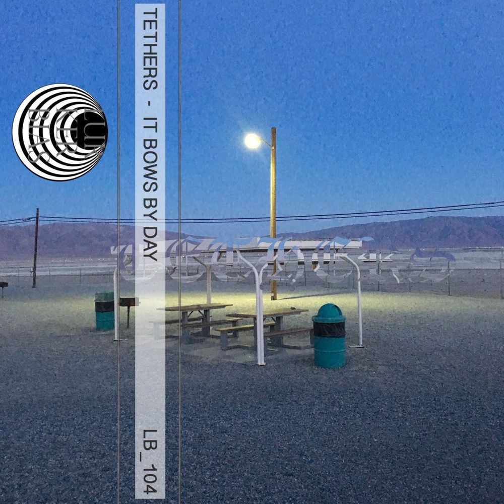 Tethers – It Bows By Day