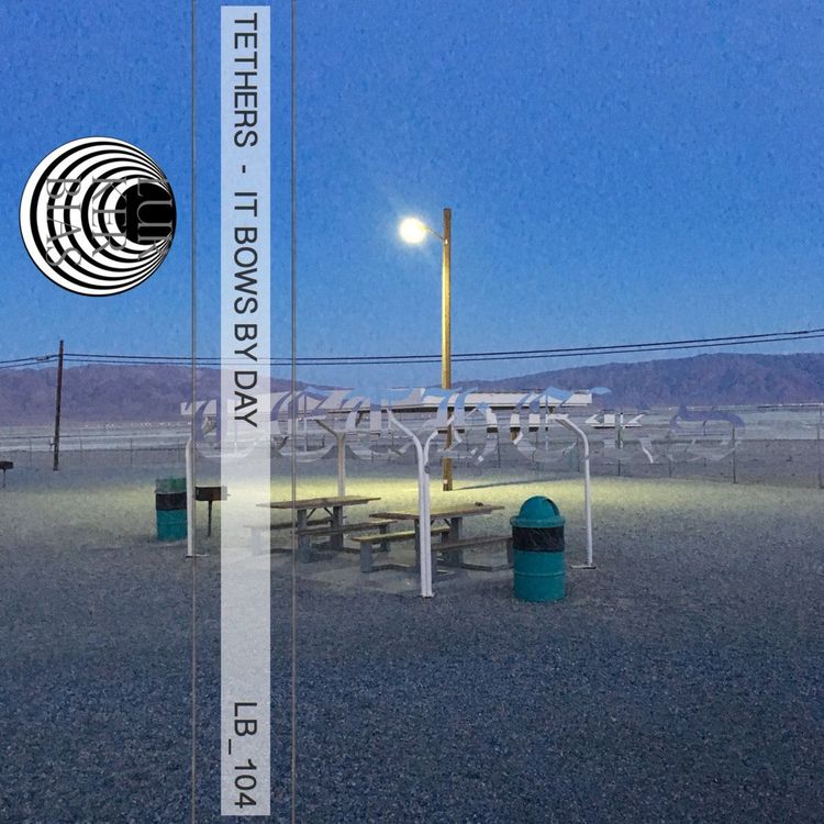 Tethers – It Bows By Day