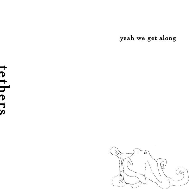Tethers – Yeah We Get Along